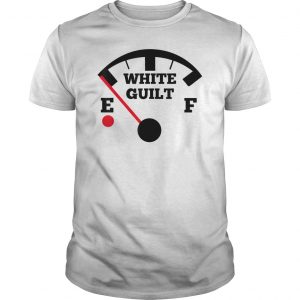 White Guilt Fuel Gauge Shirt 5 White Guilt Fuel Gauge Shirt