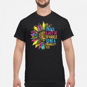 It Takes A Lot Of Sparkle To Be A Pharmacy Tech Sunflower Shirt 5 It Takes A Lot Of Sparkle To Be A Pharmacy Tech Sunflower Shirt