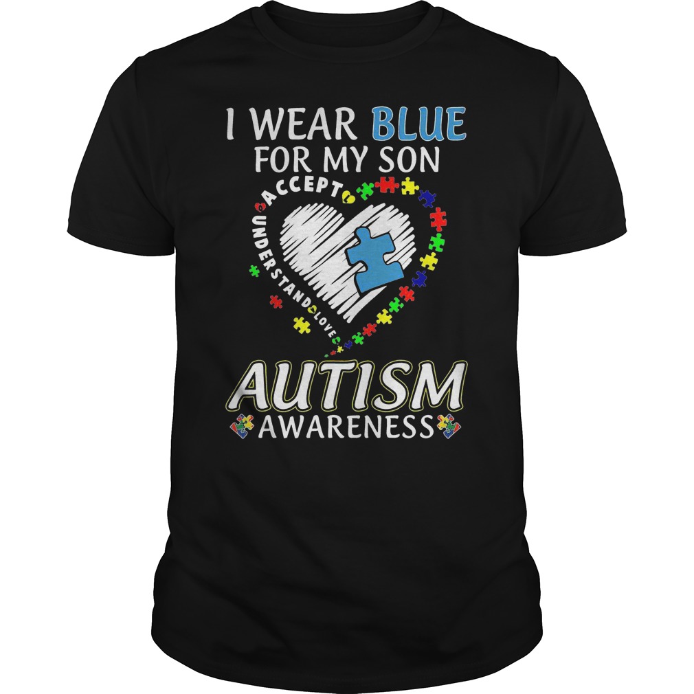 I Wear Blue For My Son Accept Understand Love Autism Awareness Shirt 5 I Wear Blue For My Son Accept Understand Love Autism Awareness Shirt