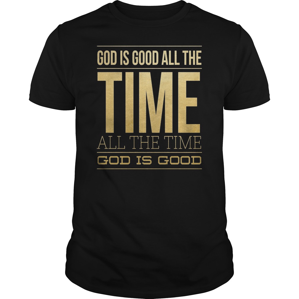 God Is Good All The Time And All The Time God Is Good Shirt 5 God Is Good All The Time And All The Time God Is Good Shirt