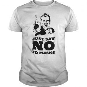 Just Say No To Masks Shirt 5 Just Say No To Masks Shirt