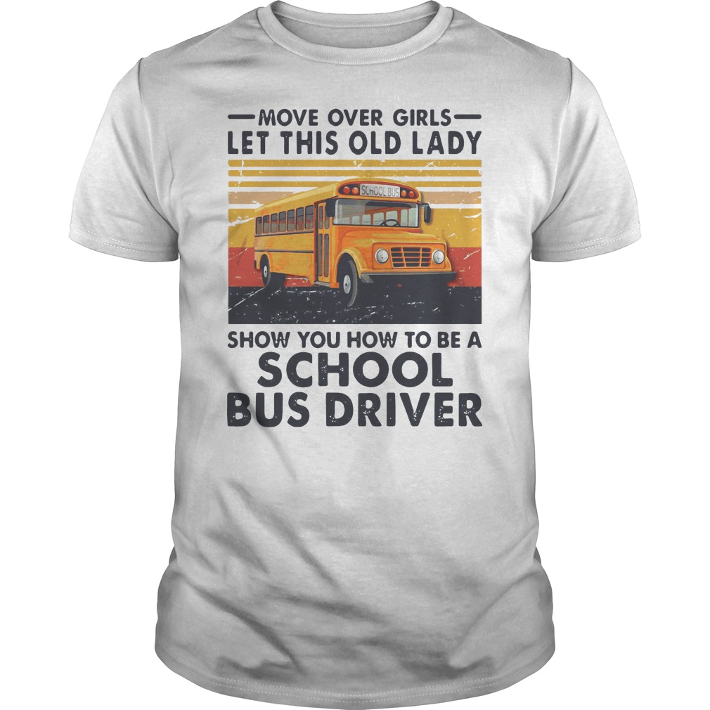 Move Over Girls Let This Old Lady Show You To Be A School Bus Driver Vintage Shirt 5 Move Over Girls Let This Old Lady Show You To Be A School Bus Driver Vintage Shirt