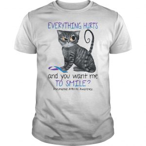Cat Everything Hurts And You Want Me To Smile Rheumatoid Arthritis Awareness Shirt 5 Cat Everything Hurts And You Want Me To Smile Rheumatoid Arthritis Awareness Shirt