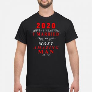 2020 The Year I Married The Most Amazing Man Alive Shirt 5 2020 The Year I Married The Most Amazing Man Alive Shirt