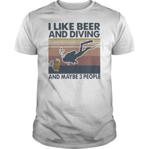 I Like Beer And Diving And Maybe 3 People Vintage Shirt 5 I Like Beer And Diving And Maybe 3 People Vintage Shirt