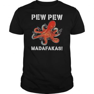 Octopus Pew Pew Madafakas Shirt 5 Octopus Pew Pew Madafakas Shirt