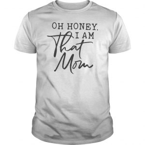 Oh Honey I Am That Mom Shirt 5 Oh Honey I Am That Mom Shirt