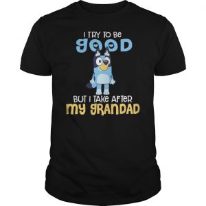 Dog I Try To Be Good But I Take After My Grandad Shirt 5 Dog I Try To Be Good But I Take After My Grandad Shirt
