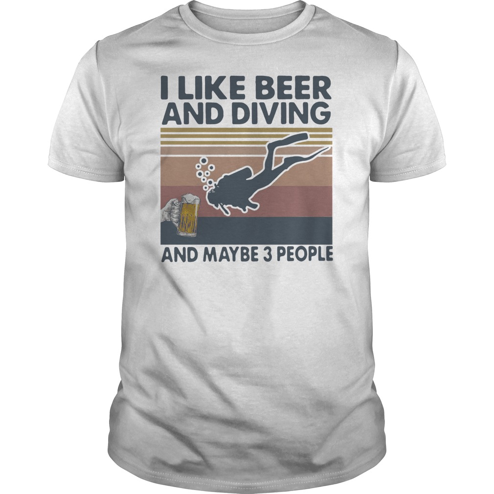 I Like Beer And Diving And Maybe 3 People Vintage Shirt 5 I Like Beer And Diving And Maybe 3 People Vintage Shirt