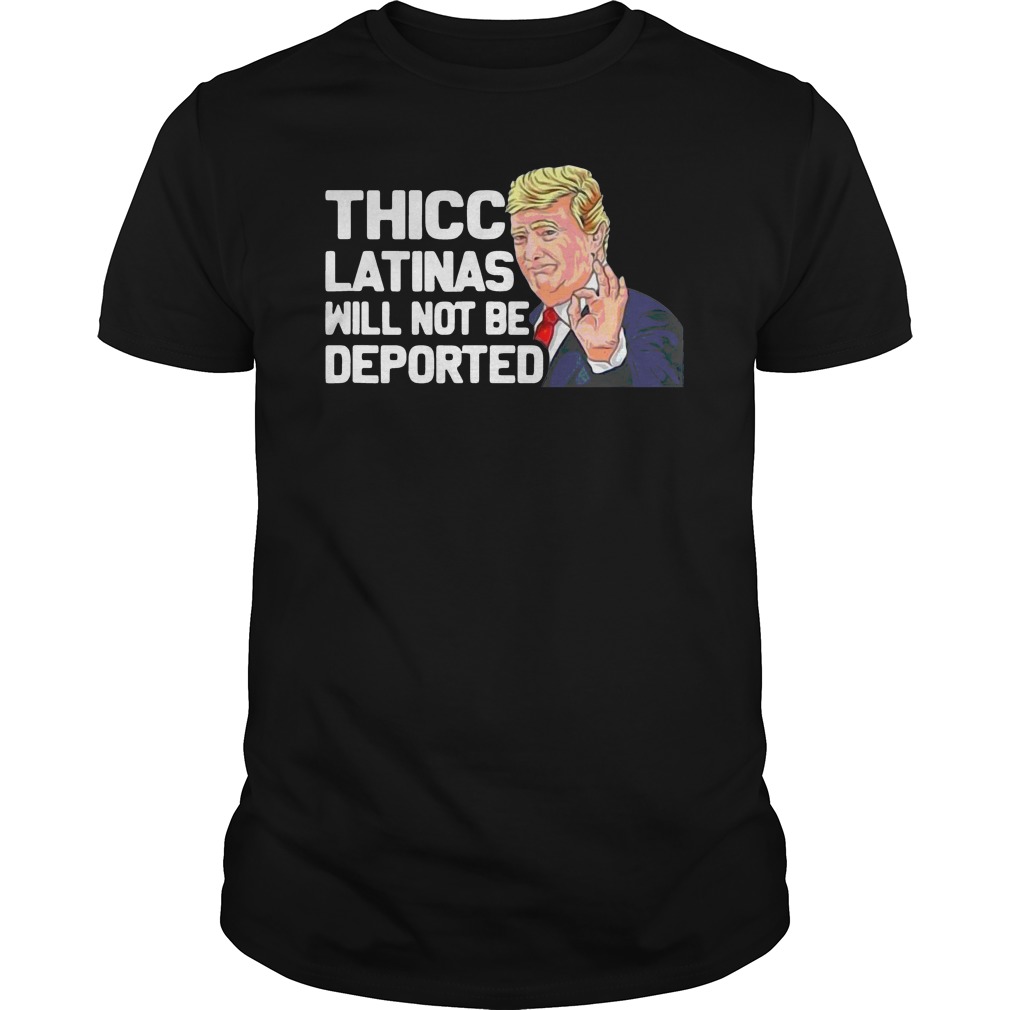 Donald Trump Thicc Latinas Will Not Be Deported Shirt 5 Donald Trump Thicc Latinas Will Not Be Deported Shirt
