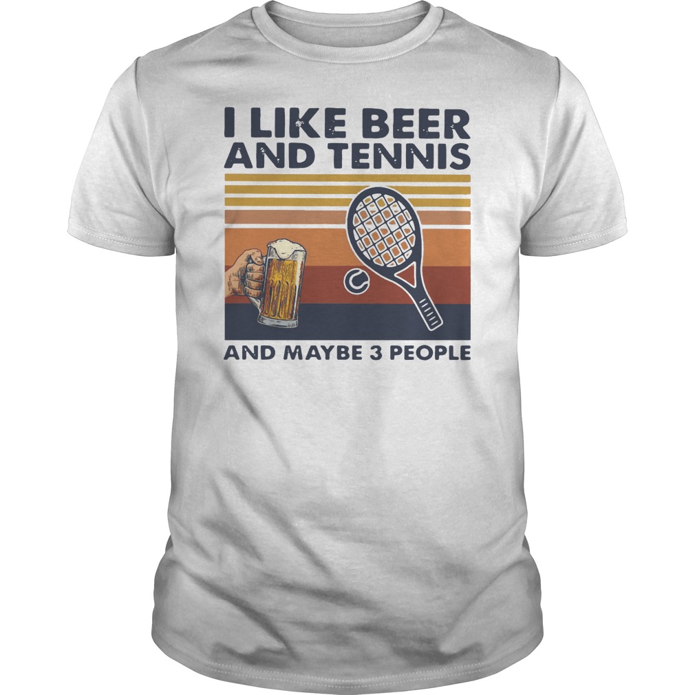 I Like Beer And Tennis And Maybe 3 People Vintage Shirt 5 I Like Beer And Tennis And Maybe 3 People Vintage Shirt