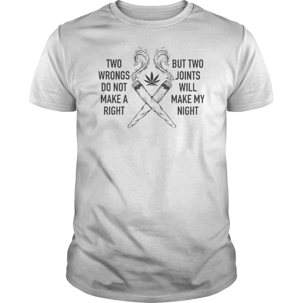 Two Wrongs Don't Make A Right But Two Joints Will Make My Night Cannabis Shirt 5 Two Wrongs Don't Make A Right But Two Joints Will Make My Night Cannabis Shirt