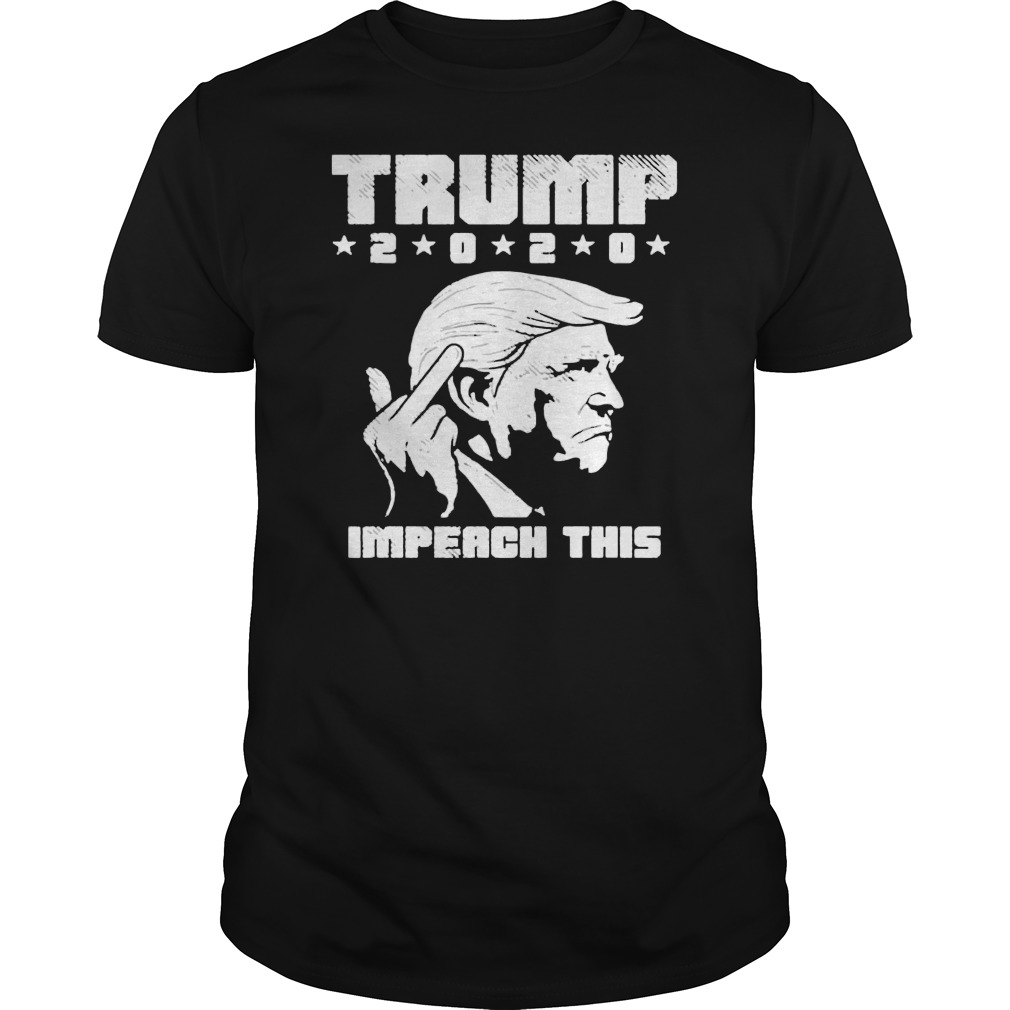 Donald Trump 2020 Impeach This Shirt 5 Donald Trump 2020 Impeach This Shirt