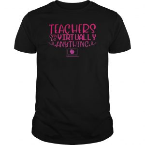 Teachers Can Do Virtually Anything Computer Shirt 5 Teachers Can Do Virtually Anything Computer Shirt