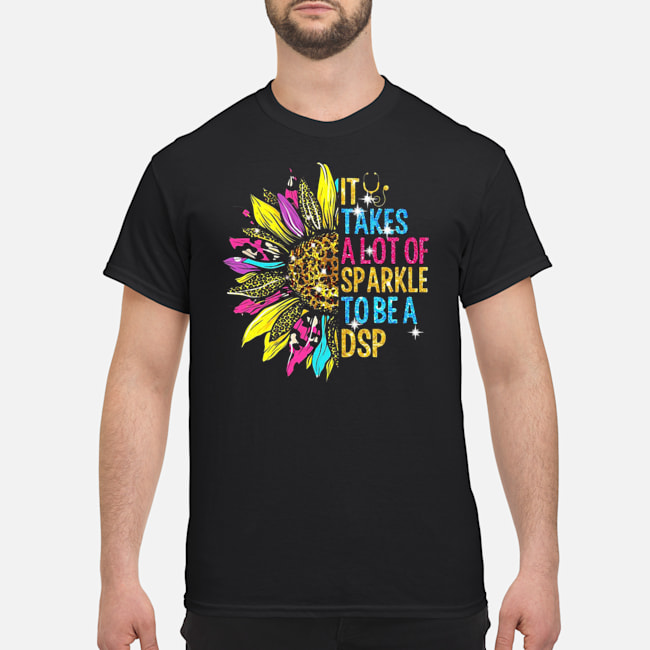 It Takes A Lot Of Sparkle To Be A DSP Sunflower Shirt 5 It Takes A Lot Of Sparkle To Be A DSP Sunflower Shirt