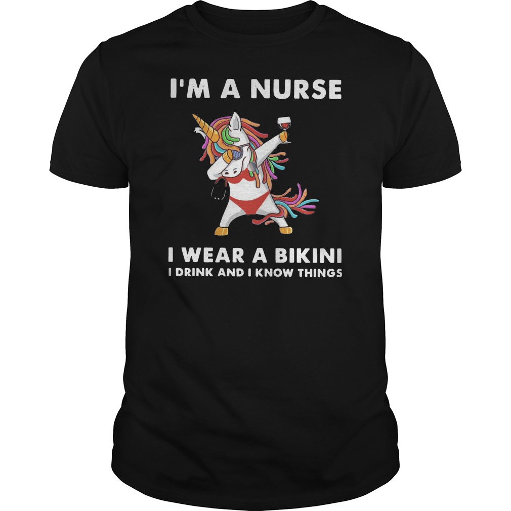 Unicorn Dabbing I'm A Nurse I Wear A Bikini I Drink And I Know Things Shirt 1 Unicorn Dabbing I'm A Nurse I Wear A Bikini I Drink And I Know Things Shirt
