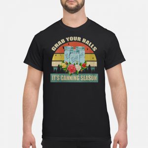 Grab Your Balls It's Canning Season Sayings Vintage Shirt 5 Grab Your Balls It's Canning Season Sayings Vintage Shirt