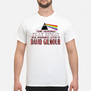 Some Grandmas Play Bingo Real Grandmas Listen To David Gilmour Shirt 5 Some Grandmas Play Bingo Real Grandmas Listen To David Gilmour Shirt