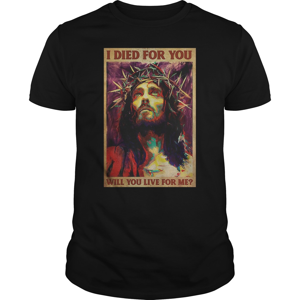 Jesus I Died For You Will You Like For Me Poster Shirt 5 Jesus I Died For You Will You Like For Me Poster Shirt