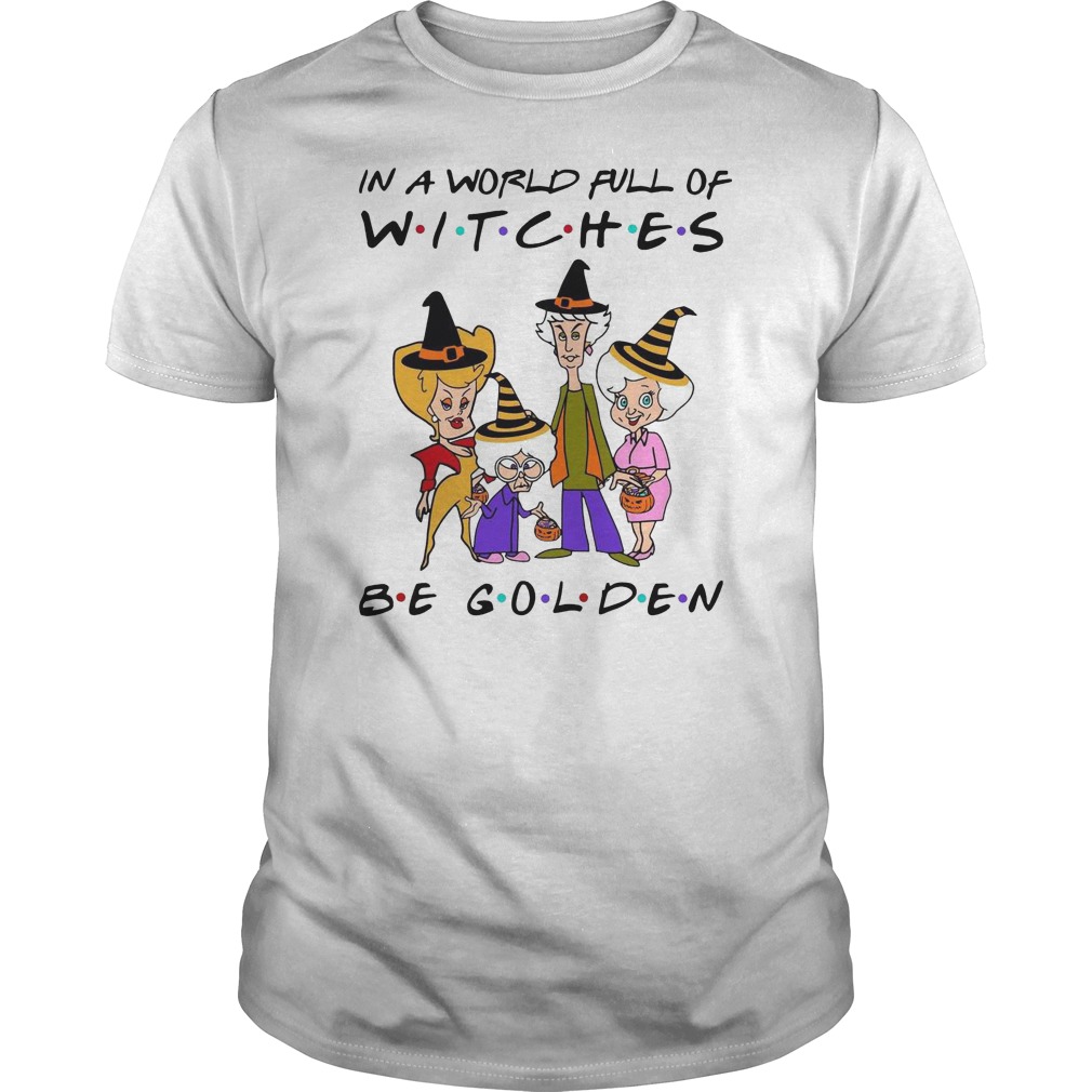 In A World Full Of Witches Be Golden Shirt 5 In A World Full Of Witches Be Golden Shirt