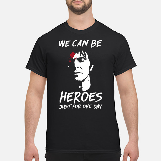 We Can Be Heroes Just For One Day Shirt 5 We Can Be Heroes Just For One Day Shirt