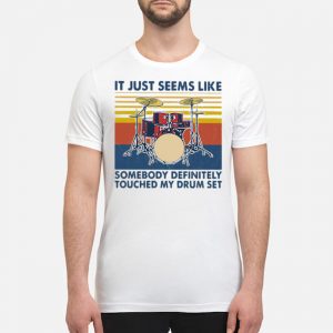 It Just Seems Like Someone Definitely Touched My Drum Set Vintage Shirt 5 It Just Seems Like Someone Definitely Touched My Drum Set Vintage Shirt