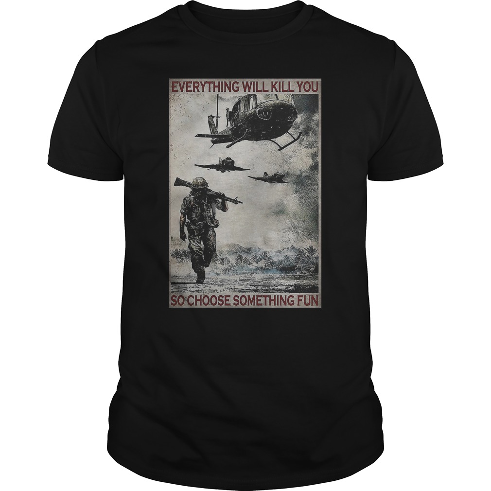 Veteran Everything Will Kill You So Choose Something Fun Shirt 5 Veteran Everything Will Kill You So Choose Something Fun Shirt