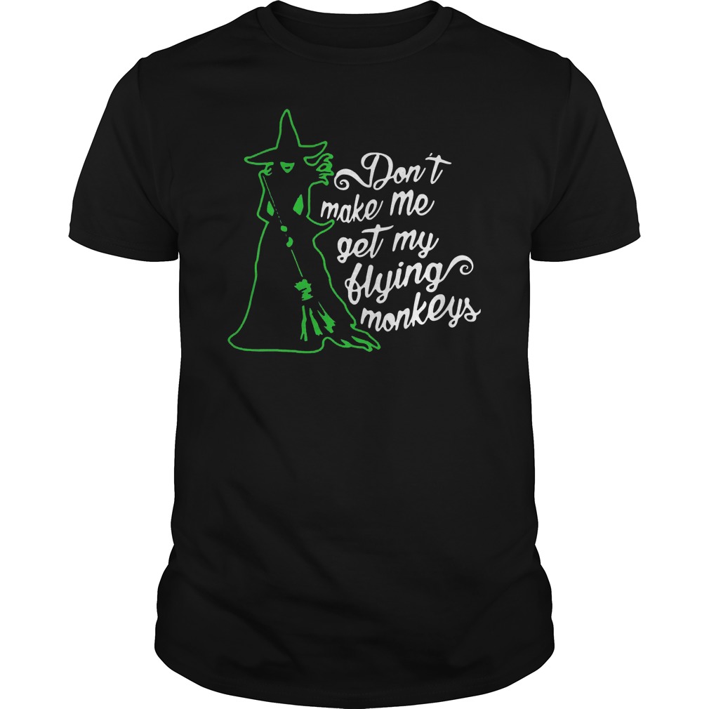 Witch Don't Make Me Get My Flying Monkeys Shirt 5 Witch Don't Make Me Get My Flying Monkeys Shirt