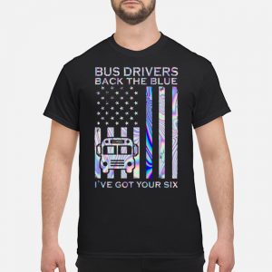 Bus Drivers Back The Blue School I've Got Your Six Shirt 5 Bus Drivers Back The Blue School I've Got Your Six Shirt