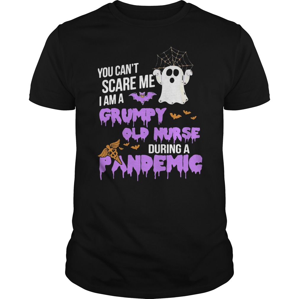 You Can't Scare Me I Am Grumpy Old Nurse During A Pandemic Shirt 5 You Can't Scare Me I Am Grumpy Old Nurse During A Pandemic Shirt