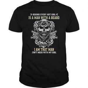 Behind Every Hot Girl Is A Man With A Beard I Am That Man Don't Mess With My Girl Shirt 5 Behind Every Hot Girl Is A Man With A Beard I Am That Man Don't Mess With My Girl Shirt