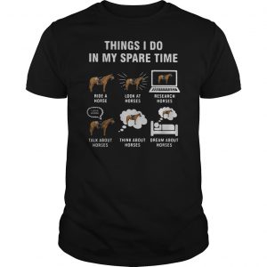 Things I Do In My Spare Time Horse Riding Shirt 5 Things I Do In My Spare Time Horse Riding Shirt
