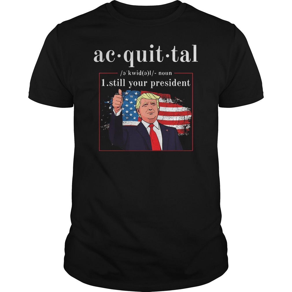 Acquittal Definition Trump's Still Your President Shirt 5 Acquittal Definition Trump's Still Your President Shirt