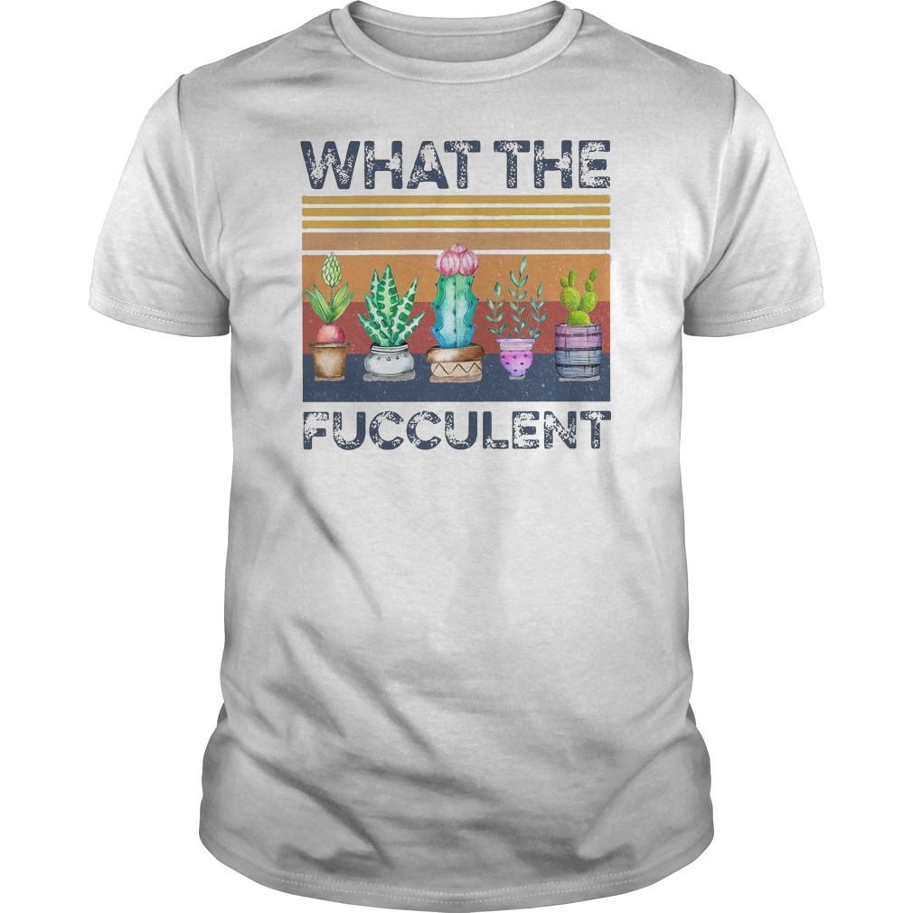 What The Fucculent Vintage Shirt 5 What The Fucculent Vintage Shirt