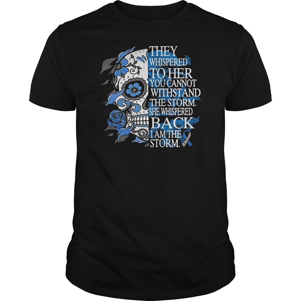 Skull They Whispered To Her You Cannot Withstand The Storm She Whispered Back I Am The Storm Shirt 5 Skull They Whispered To Her You Cannot Withstand The Storm She Whispered Back I Am The Storm Shirt