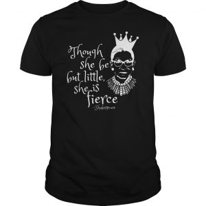 Though She Be But Little She Is Fierce RBG Shirt 5 Though She Be But Little She Is Fierce RBG Shirt