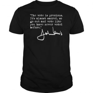 The Vote Is Precious It's Almost Sacred So Go Out And Vote Like You Have Never Voted Before John Lewis Shirt 5 The Vote Is Precious It's Almost Sacred So Go Out And Vote Like You Have Never Voted Before John Lewis Shirt