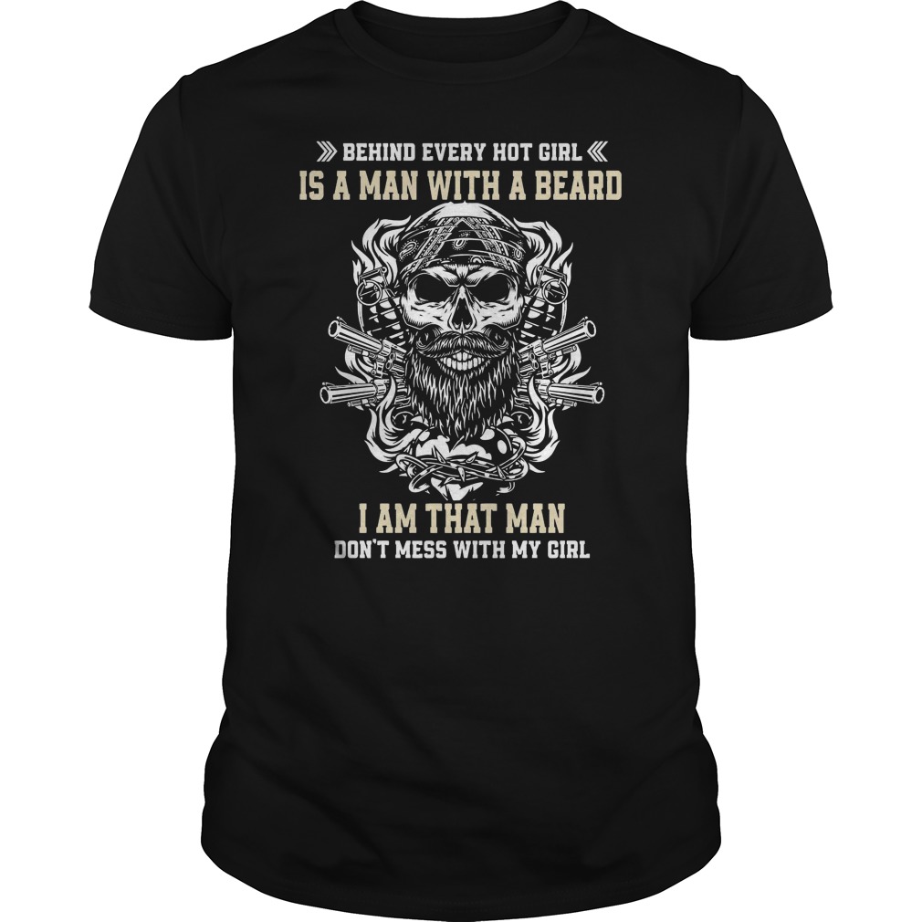 Behind Every Hot Girl Is A Man With A Beard I Am That Man Don't Mess With My Girl Shirt 5 Behind Every Hot Girl Is A Man With A Beard I Am That Man Don't Mess With My Girl Shirt