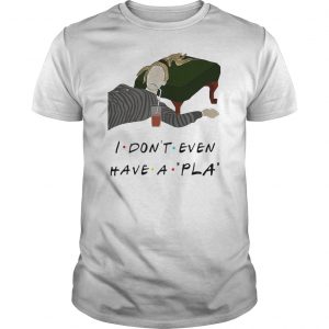 I Don't Even Have A Pla Shirt 5 I Don't Even Have A Pla Shirt 6