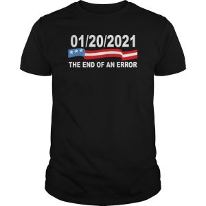01 20 2021 The End Of An Error Shirt 5 01 20 2021 The End Of An Error Shirt 6