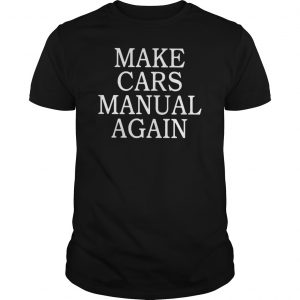 Make Cars Manual Again Shirt 5 Make Cars Manual Again Shirt 6