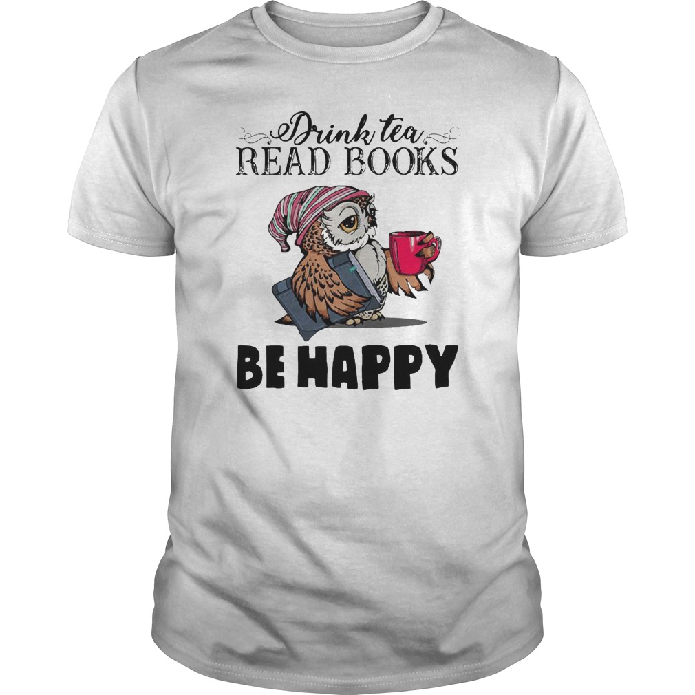 Owl Drink Tea Read Books Be Happy Shirt 5 Owl Drink Tea Read Books Be Happy Shirt