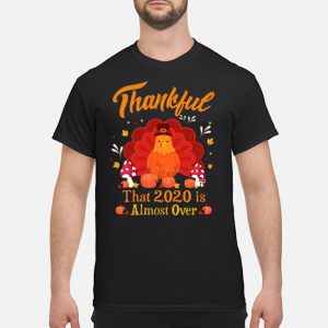 Thankful That 2020 Is Almost Over Turkey Thanksgiving Shirt 5 Thankful That 2020 Is Almost Over Turkey Thanksgiving Shirt