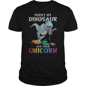 Sorry My Dinosaur Ate Your Unicorn Shirt 5 Sorry My Dinosaur Ate Your Unicorn Shirt