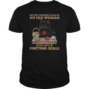 Never Underestimate An Old Woman With Cat And Knitting Skills Shirt 5 Never Underestimate An Old Woman With Cat And Knitting Skills Shirt 6