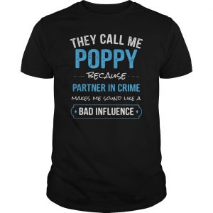 They Call Me Poppy Because Partner In Crime Makes Me Sound Like A Bad Influence Shirt 5 They Call Me Poppy Because Partner In Crime Makes Me Sound Like A Bad Influence Shirt 6