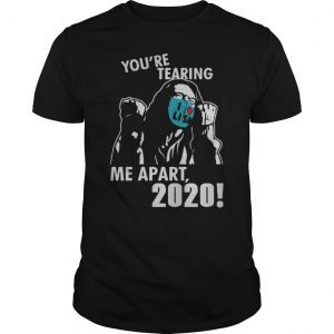You're Tearing Me Apart 2020 Shirt 5 You're Tearing Me Apart 2020 Shirt 6