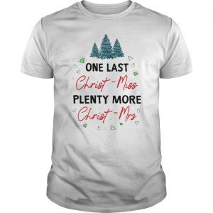 One Last Christ-miss Plenty More Christ-mrs Shirt 5 One Last Christ-miss Plenty More Christ-mrs Shirt 6