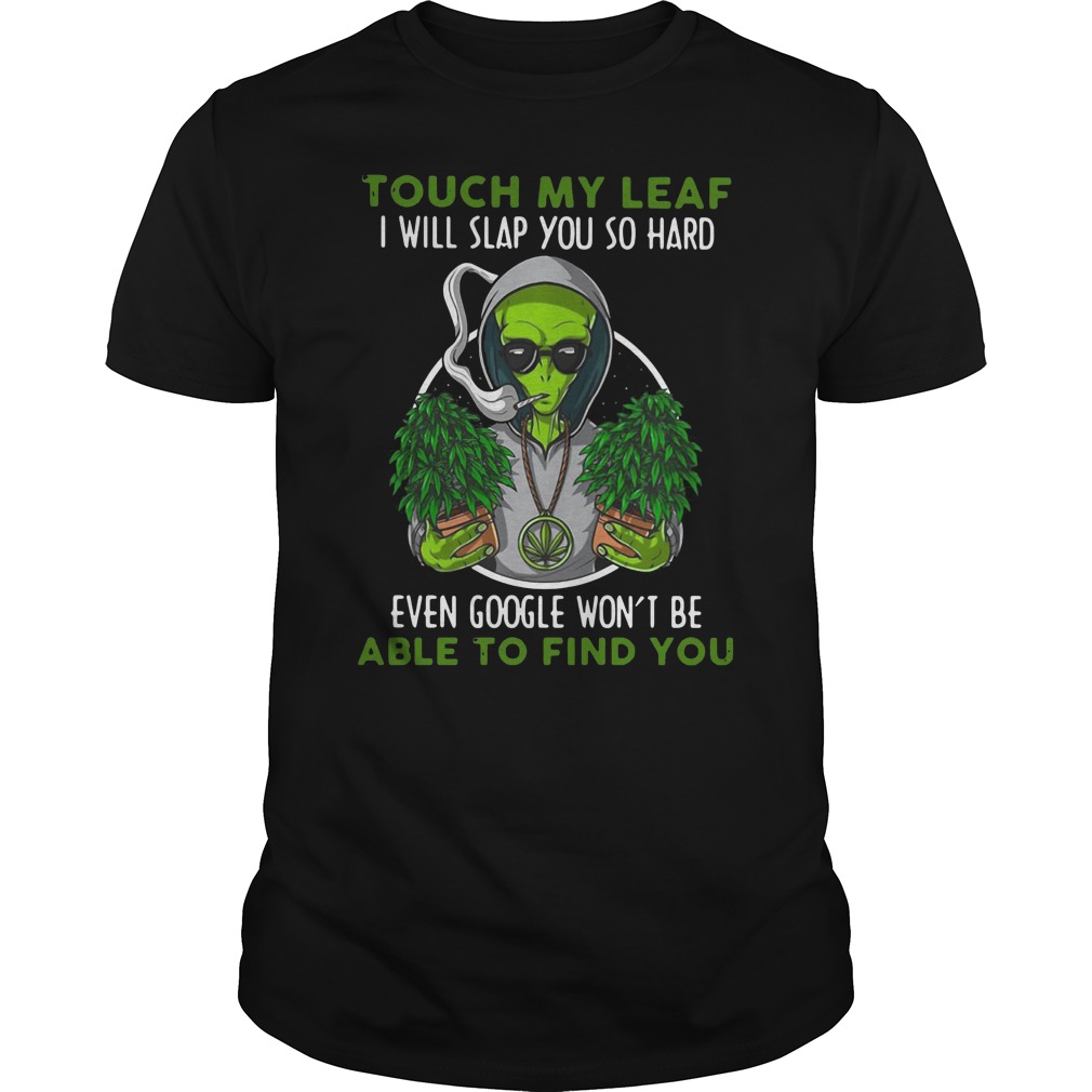 Touch My Leaf I Will Slap You So Hard Even Google Won't Be Able To Find You Shirt 5 Touch My Leaf I Will Slap You So Hard Even Google Won't Be Able To Find You Shirt