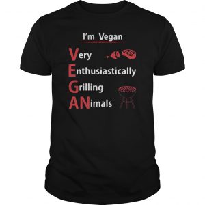 I'm Vegan Very Enthusiastically Grilling Animals Shirt 5 I'm Vegan Very Enthusiastically Grilling Animals Shirt 6